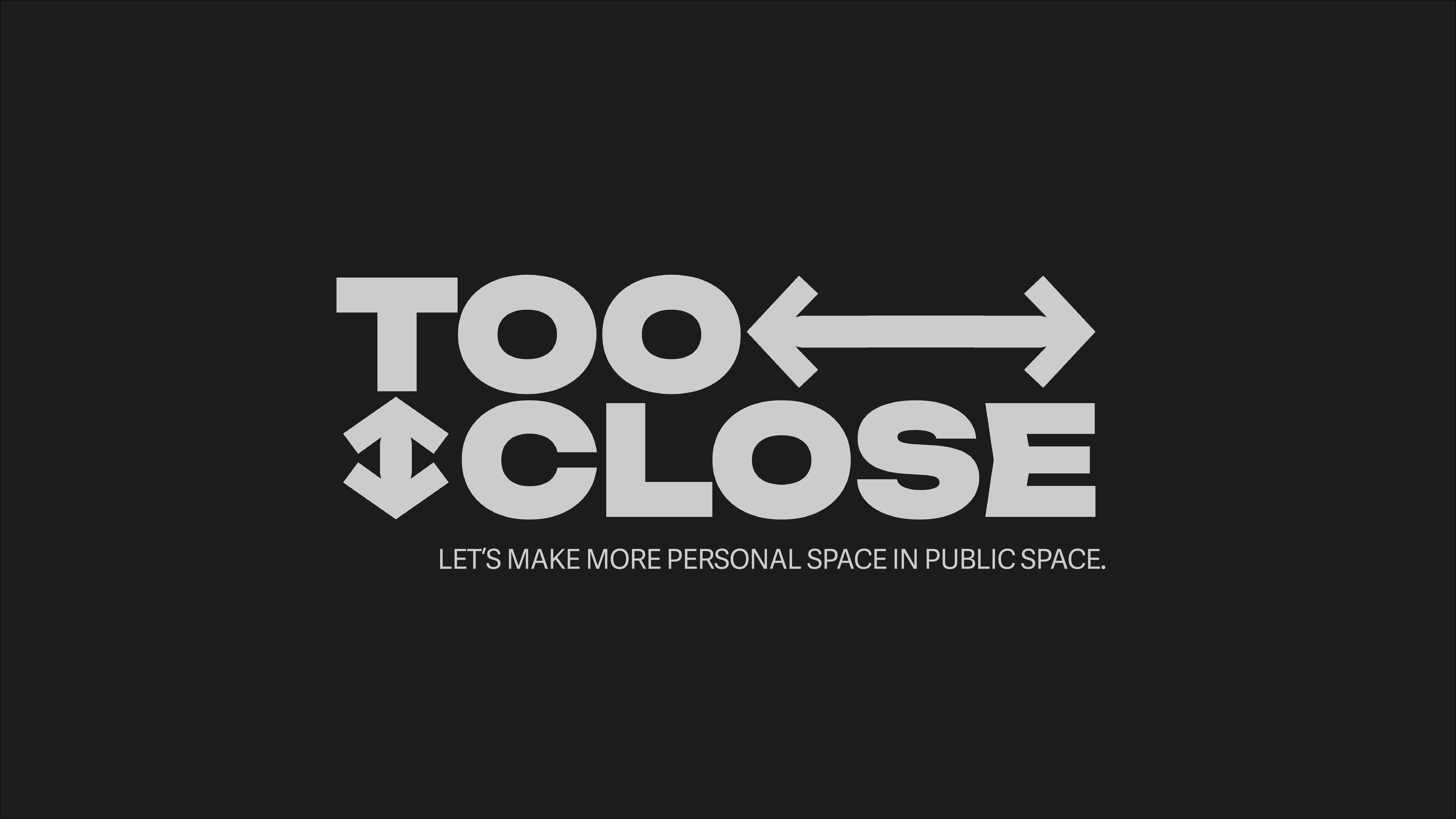 TOO CLOSE logo with caption "let’s make more personal space in public space."